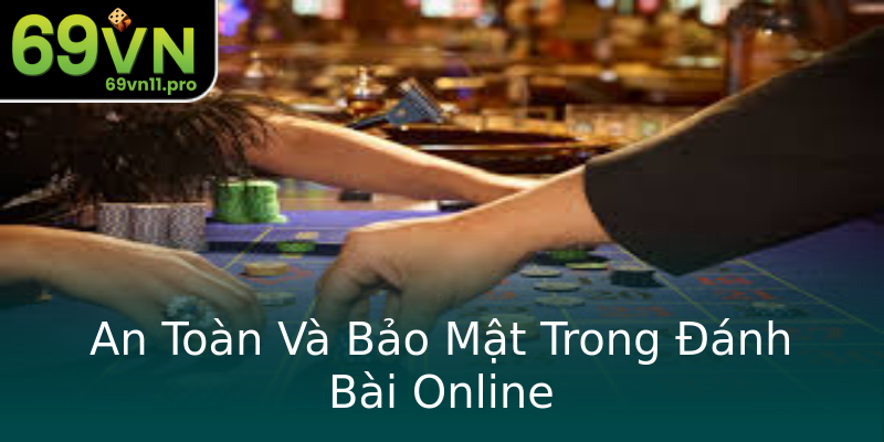 An Toàn Và Bảo Mật Trong Đánh Bài Online An Toàn Và Bảo Mật Trong Đánh Bài Online