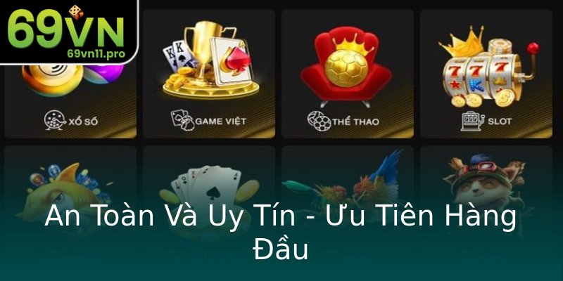An Toàn Và Uy Tín - Ưu Tiên Hàng Đầu An Toàn Và Uy Tín - Ưu Tiên Hàng Đầu
