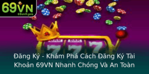 Ang Ky Kham Pha Cach Ang Ky Tai Khoan 69Vn Nhanh Chong Va An Toan