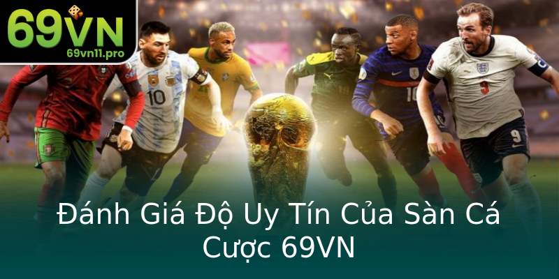 Đánh Giá Độ Uy Tín Của Sàn Cá Cược 69VN Đánh Giá Độ Uy Tín Của Sàn Cá Cược 69VN