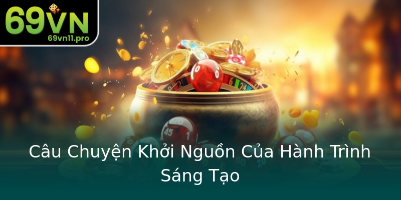 Câu Chuyện Khởi Nguồn Của Hành Trình Sáng Tạo Câu Chuyện Khởi Nguồn Của Hành Trình Sáng Tạo