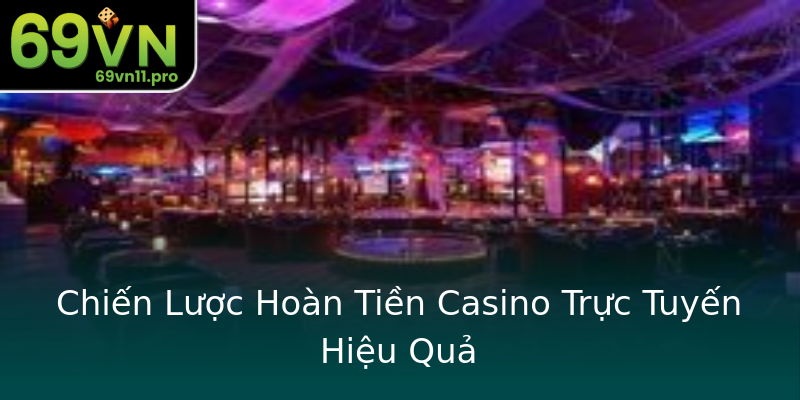 Chiến Lược Hoàn Tiền Casino Trực Tuyến Hiệu Quả Chiến Lược Hoàn Tiền Casino Trực Tuyến Hiệu Quả