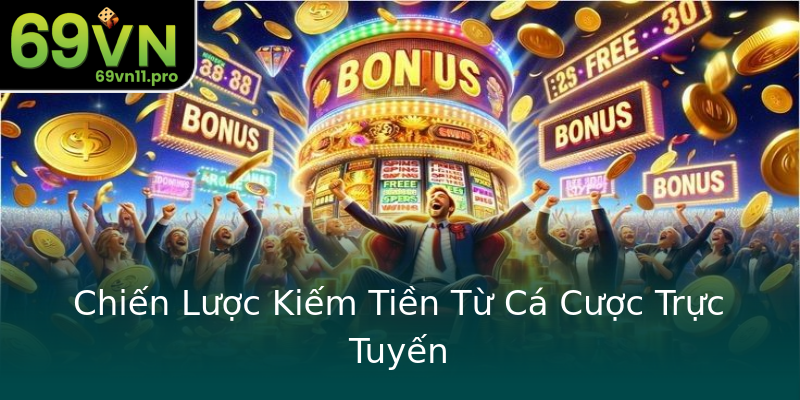 Chiến Lược Kiếm Tiền Từ Cá Cược Trực Tuyến Chiến Lược Kiếm Tiền Từ Cá Cược Trực Tuyến