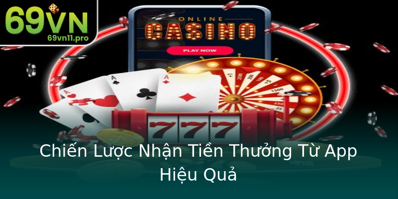 Chiến Lược Nhận Tiền Thưởng Từ App Hiệu Quả Chiến Lược Nhận Tiền Thưởng Từ App Hiệu Quả