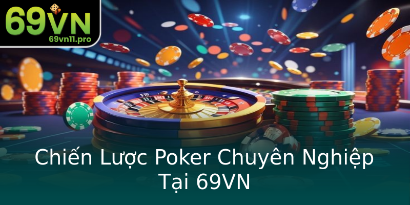 Chiến Lược Poker Chuyên Nghiệp Tại 69VN Chiến Lược Poker Chuyên Nghiệp Tại 69VN