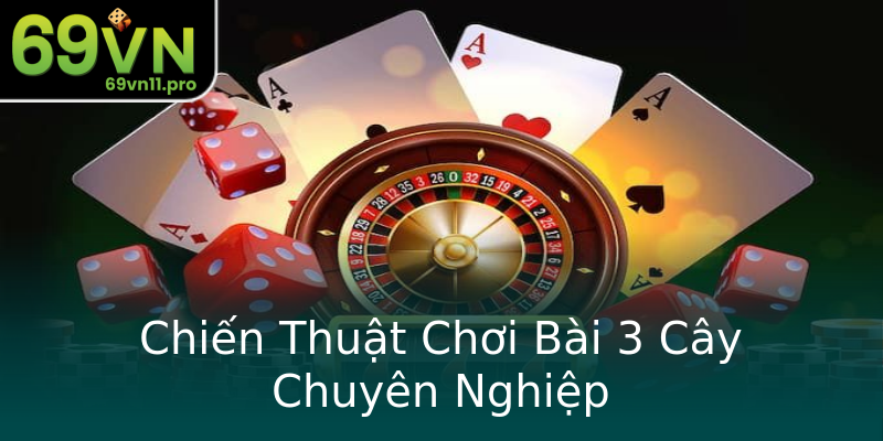Chiến Thuật Chơi Bài 3 Cây Chuyên Nghiệp Chiến Thuật Chơi Bài 3 Cây Chuyên Nghiệp