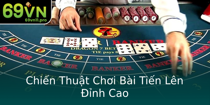 Chiến Thuật Chơi Bài Tiến Lên Đỉnh Cao Chiến Thuật Chơi Bài Tiến Lên Đỉnh Cao
