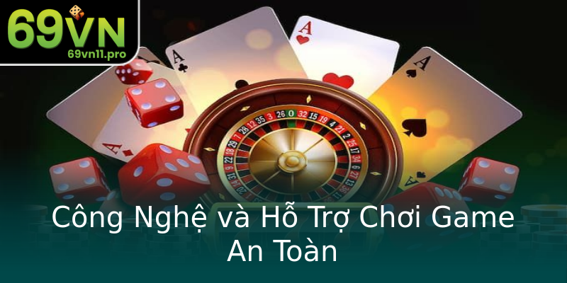 Công Nghệ và Hỗ Trợ Chơi Game An Toàn Công Nghệ và Hỗ Trợ Chơi Game An Toàn