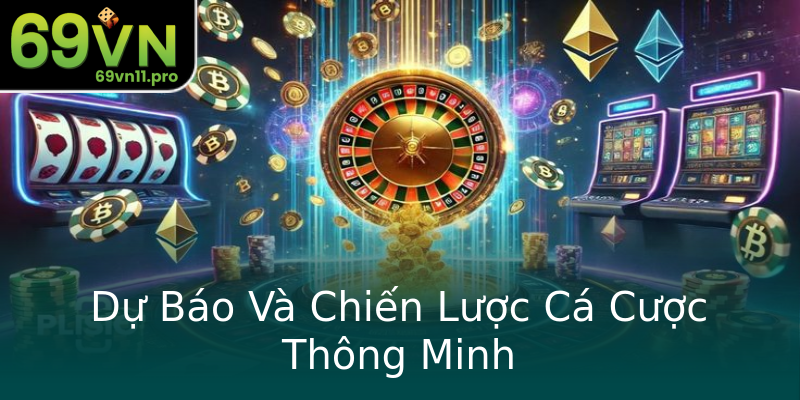 Dự Báo Và Chiến Lược Cá Cược Thông Minh Dự Báo Và Chiến Lược Cá Cược Thông Minh