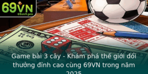 Game Bai 3 Cay Kham Pha The Gioi Oi Thuong Inh Cao Cung 69Vn Trong Nam 2025