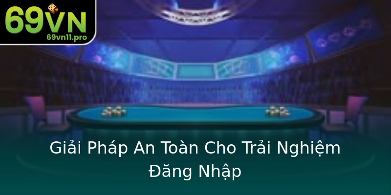 Giải Pháp An Toàn Cho Trải Nghiệm Đăng Nhập Giải Pháp An Toàn Cho Trải Nghiệm Đăng Nhập