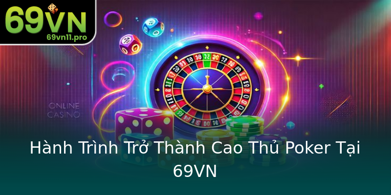 Hành Trình Trở Thành Cao Thủ Poker Tại 69VN Hành Trình Trở Thành Cao Thủ Poker Tại 69VN