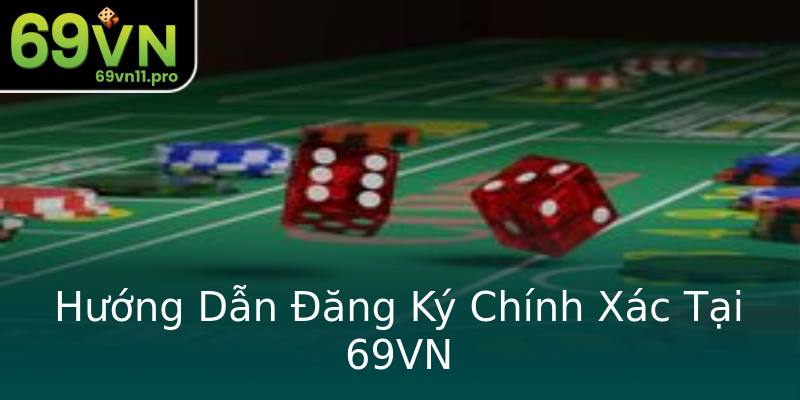Hướng Dẫn Đăng Ký Chính Xác Tại 69VN Hướng Dẫn Đăng Ký Chính Xác Tại 69VN
