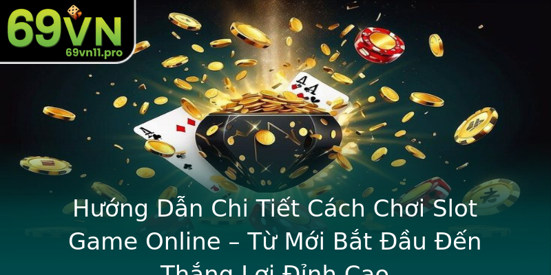 Hướng Dẫn Chi Tiết Cách Chơi Slot Game Online – Từ Mới Bắt Đầu Đến Thắng Lợi Đỉnh Cao Hướng Dẫn Chi Tiết Cách Chơi Slot Game Online – Từ Mới Bắt Đầu Đến Thắng Lợi Đỉnh Cao