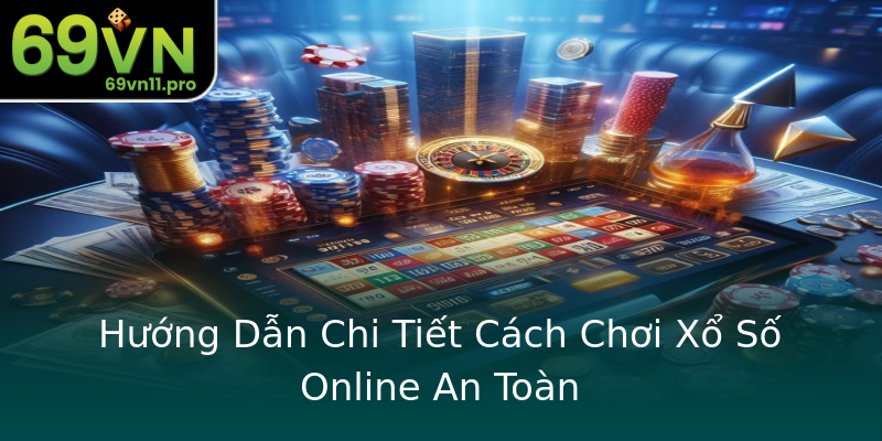 Hướng Dẫn Chi Tiết Cách Chơi Xổ Số Online An Toàn Hướng Dẫn Chi Tiết Cách Chơi Xổ Số Online An Toàn