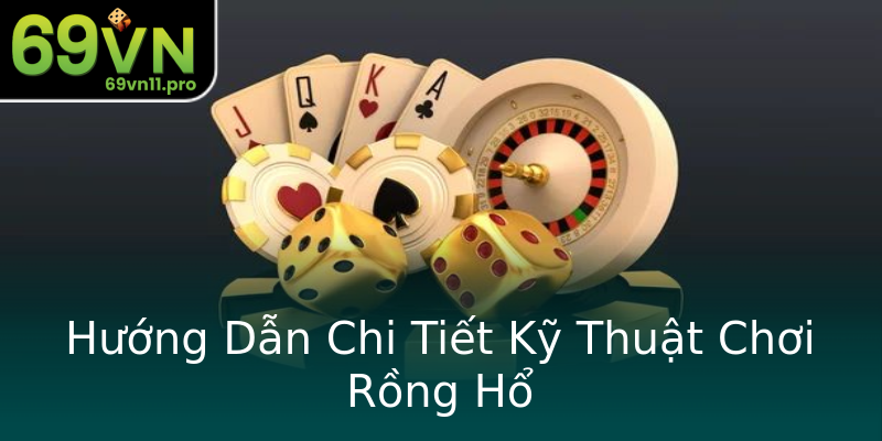 Hướng Dẫn Chi Tiết Kỹ Thuật Chơi Rồng Hổ Hướng Dẫn Chi Tiết Kỹ Thuật Chơi Rồng Hổ