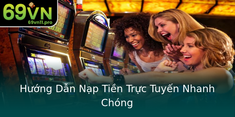 Hướng Dẫn Nạp Tiền Trực Tuyến Nhanh Chóng Hướng Dẫn Nạp Tiền Trực Tuyến Nhanh Chóng