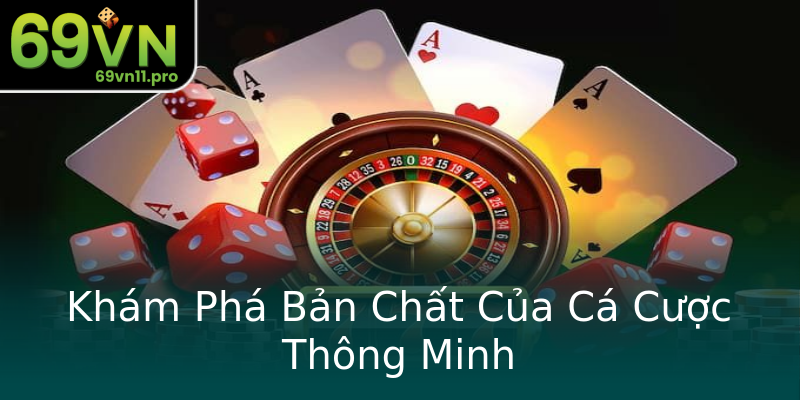 Khám Phá Bản Chất Của Cá Cược Thông Minh Khám Phá Bản Chất Của Cá Cược Thông Minh