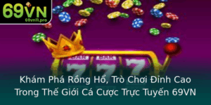 Kham Pha Rong Ho Tro Choi Inh Cao Trong The Gioi Ca Cuoc Truc Tuyen 69Vn