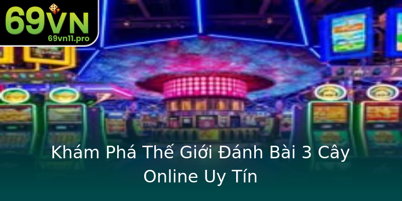Khám Phá Thế Giới Đánh Bài 3 Cây Online Uy Tín Khám Phá Thế Giới Đánh Bài 3 Cây Online Uy Tín