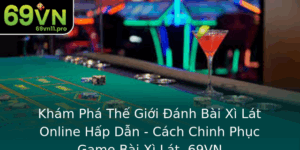 Kham Pha The Gioi Anh Bai Xi Lat Online Hap Dan Cach Chinh Phuc Game Bai Xi Lat 69Vn