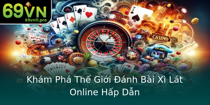Khám Phá Thế Giới Đánh Bài Xì Lát Online Hấp Dẫn Khám Phá Thế Giới Đánh Bài Xì Lát Online Hấp Dẫn