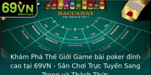 Kham Pha The Gioi Game Bai Poker Inh Cao Tai 69Vn San Choi Truc Tuyen Sang Trong Va Thach Thuc
