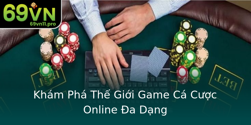 Khám Phá Thế Giới Game Cá Cược Online Đa Dạng Khám Phá Thế Giới Game Cá Cược Online Đa Dạng