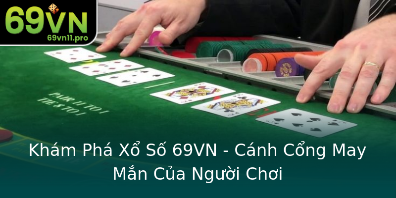 Khám Phá Xổ Số 69VN - Cánh Cổng May Mắn Của Người Chơi Khám Phá Xổ Số 69VN - Cánh Cổng May Mắn Của Người Chơi