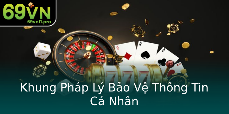 Khung Pháp Lý Bảo Vệ Thông Tin Cá Nhân Khung Pháp Lý Bảo Vệ Thông Tin Cá Nhân