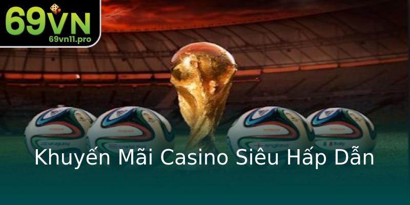 Khuyến Mãi Casino Siêu Hấp Dẫn Khuyến Mãi Casino Siêu Hấp Dẫn