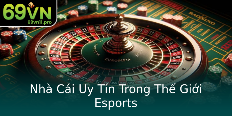 Nhà Cái Uy Tín Trong Thế Giới Esports Nhà Cái Uy Tín Trong Thế Giới Esports