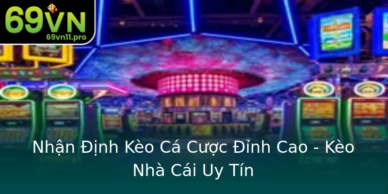 Nhận Định Kèo Cá Cược Đỉnh Cao - Kèo Nhà Cái Uy Tín Nhận Định Kèo Cá Cược Đỉnh Cao - Kèo Nhà Cái Uy Tín