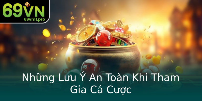 Những Lưu Ý An Toàn Khi Tham Gia Cá Cược Những Lưu Ý An Toàn Khi Tham Gia Cá Cược