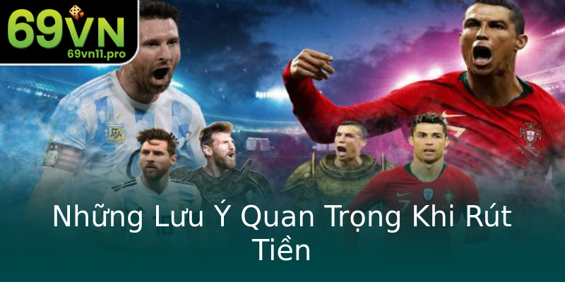Những Lưu Ý Quan Trọng Khi Rút Tiền Những Lưu Ý Quan Trọng Khi Rút Tiền