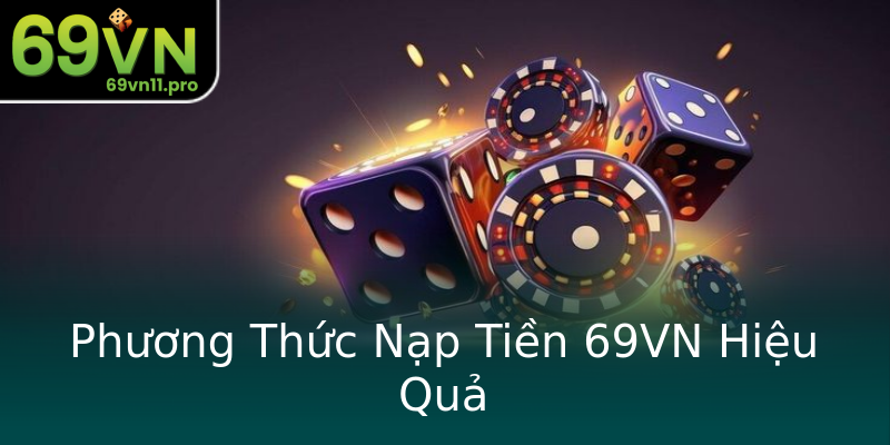 Phương Thức Nạp Tiền 69VN Hiệu Quả Phương Thức Nạp Tiền 69VN Hiệu Quả