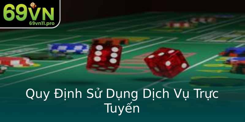 Quy Định Sử Dụng Dịch Vụ Trực Tuyến Quy Định Sử Dụng Dịch Vụ Trực Tuyến