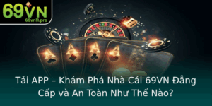 Tai App Kham Pha Nha Cai 69Vn Ang Cap Va An Toan Nhu The Nao