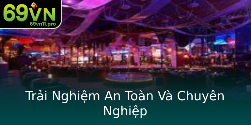 Trải Nghiệm An Toàn Và Chuyên Nghiệp Trải Nghiệm An Toàn Và Chuyên Nghiệp