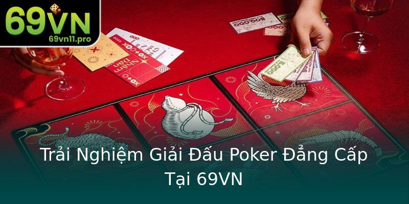Trải Nghiệm Giải Đấu Poker Đẳng Cấp Tại 69VN Trải Nghiệm Giải Đấu Poker Đẳng Cấp Tại 69VN
